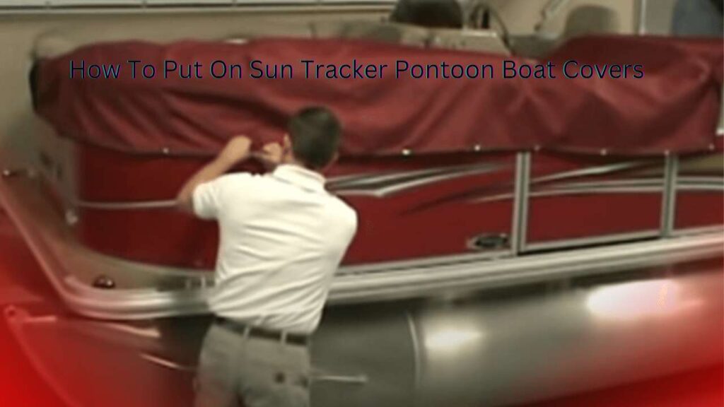 How To Put On Sun Tracker Pontoon Boat Covers