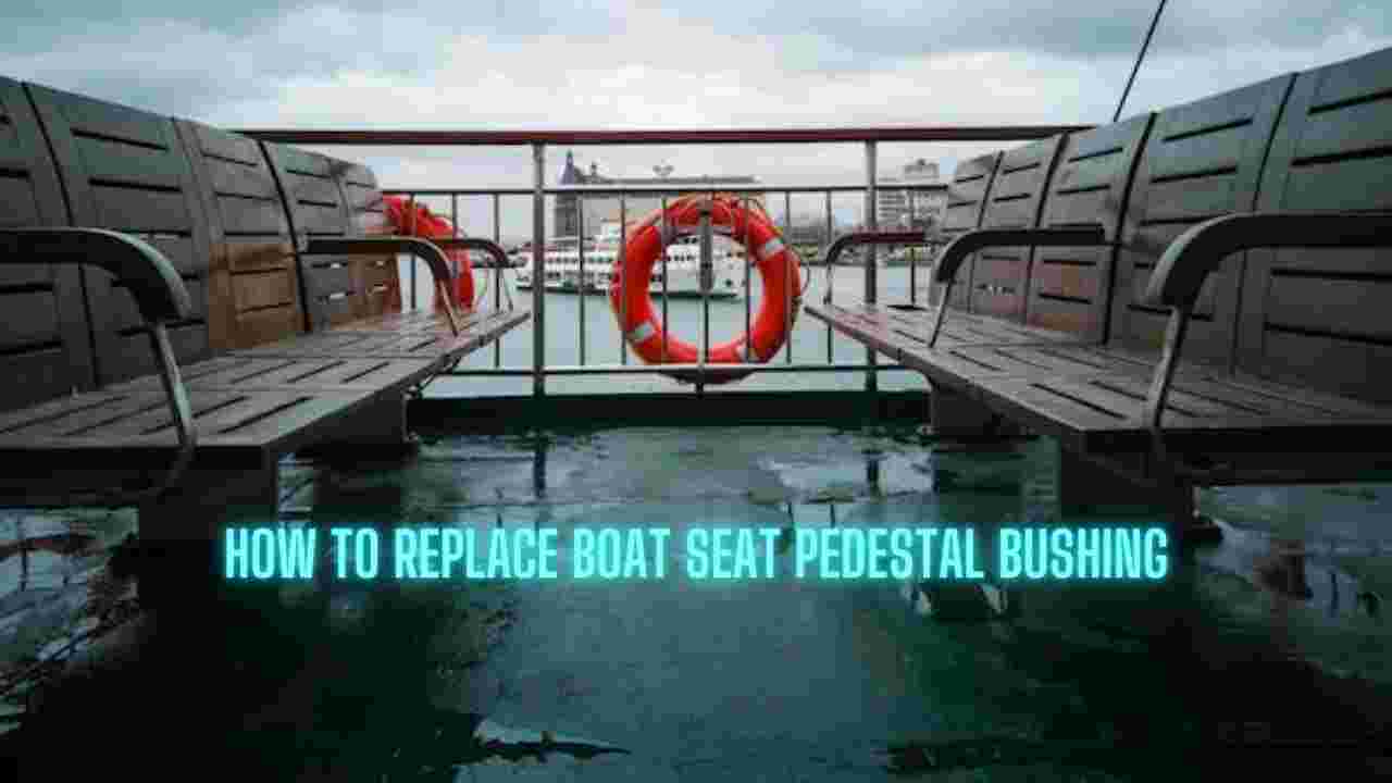 How to Replace Boat Seat Pedestal Bushing