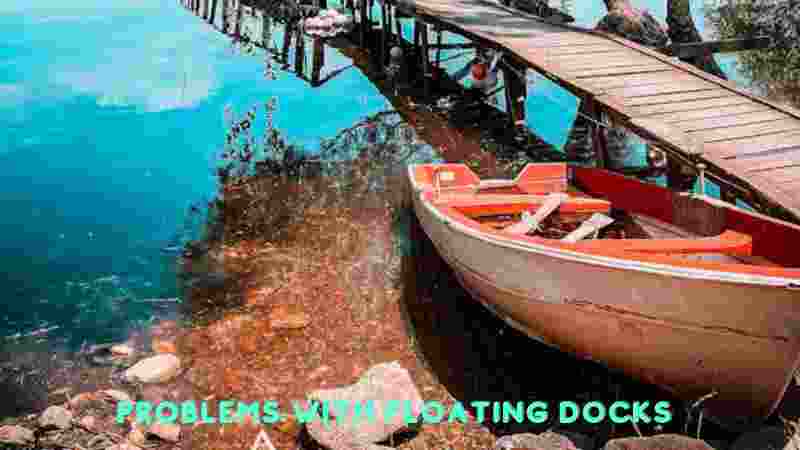 Problems with Floating Docks